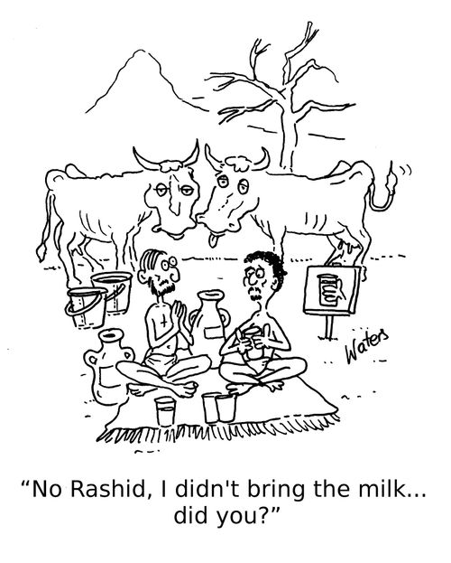 'No Rashid, I didn't bring the milk... did you?'