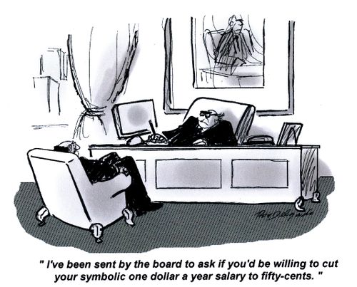 'I've been sent by the board to ask if you'd be willing to cut your symbolic one dollar a year salary to fifty cents.'
