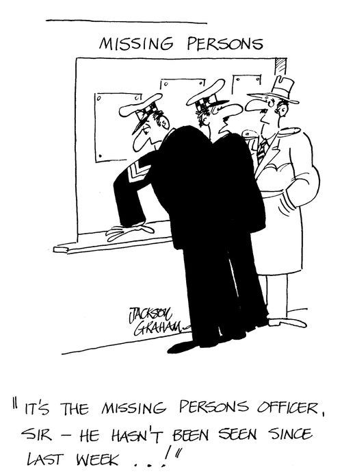 'It's the missing persons officer, sir - he hasn't been seen since last week...!'