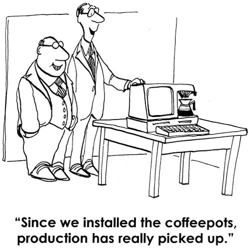 'Since we installed the coffeepots, production has really picked up.'