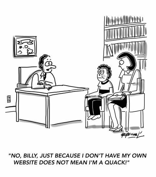 "No, Billy, just because I don't have my own website does not mean I'm a quack!"