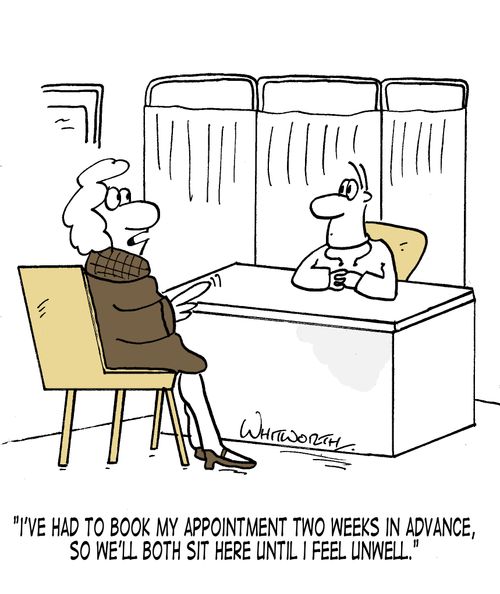 'I've had to book my appointment two weeks in advance, so we'll both sit here until I feel unwell.'