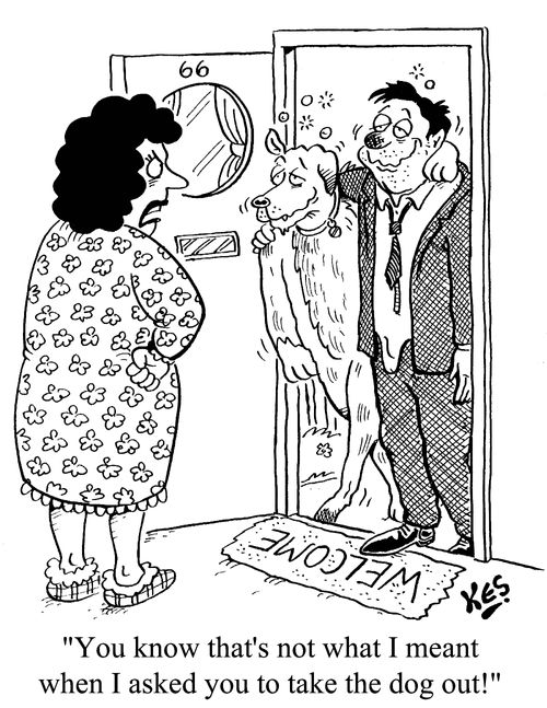 'You know that's not what I meant when I asked you to take the dog out!'