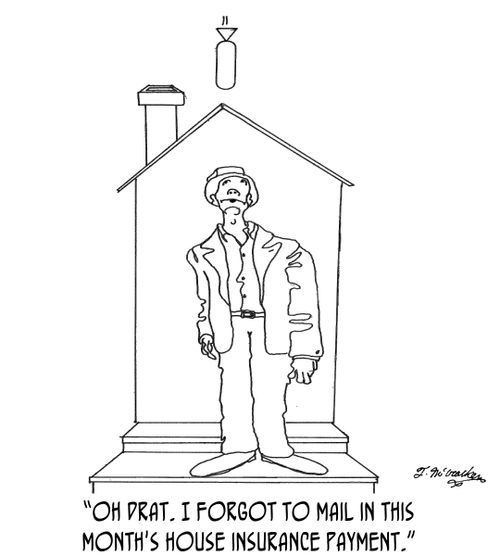 'Oh drat. I forgot to mail in this month's house insurance payment.'