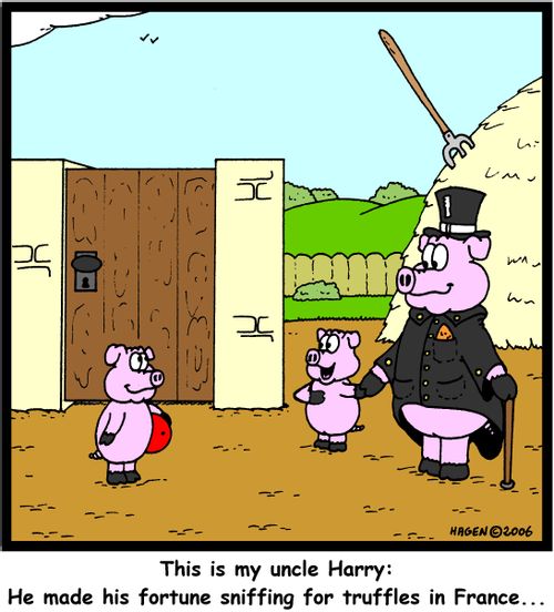 'This is my uncle Harry: He made his fortune sniffing for truffles in France...'