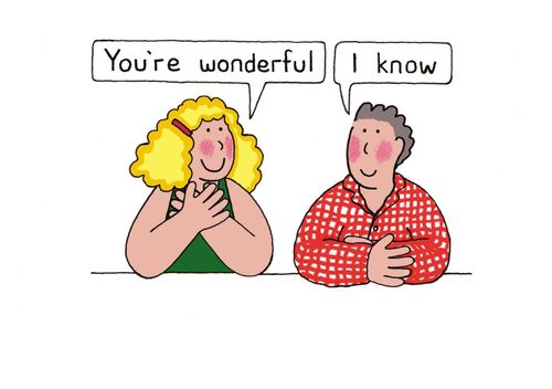 ' You're wonderful.'  'I know.'