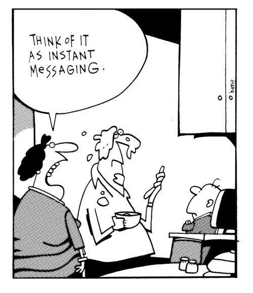Think of it as instant messaging.