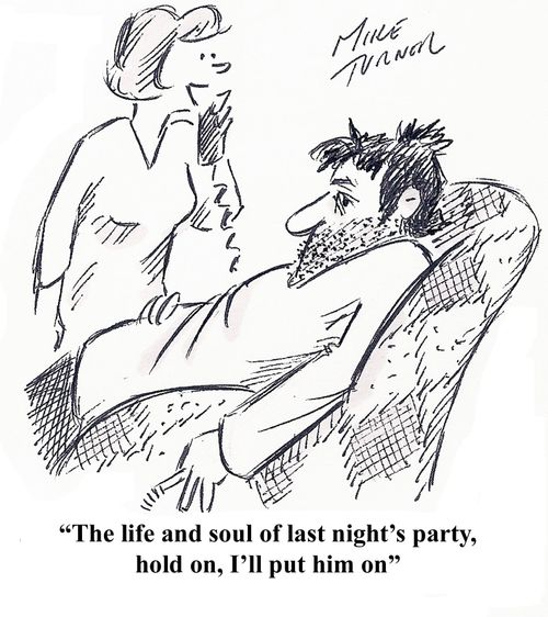 "The life and soul of last night's party, hold on I'll put him on"