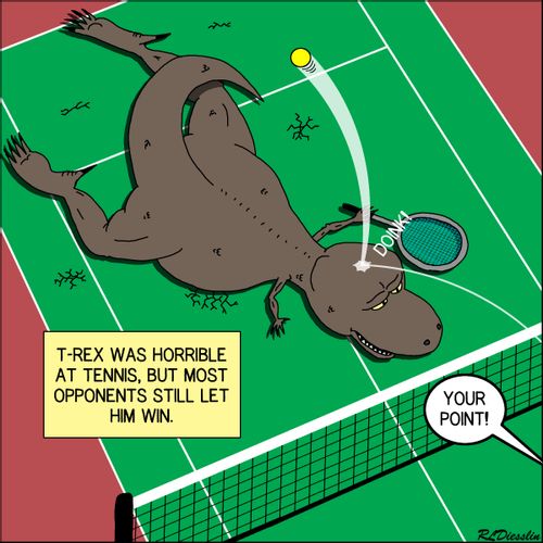 T-Rex was horrible at tennis, but his opponents still let him win.