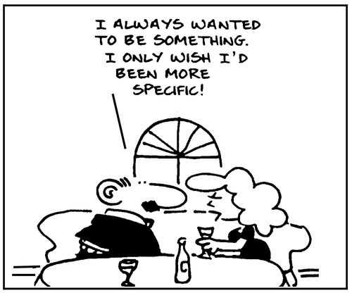 "I always wanted to be something. I only wish I'd been more specific."
