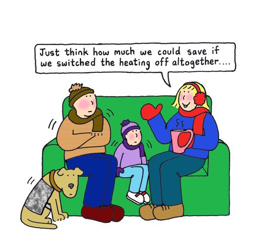 "Just think how much we could save if we switched the heating off altogether."
