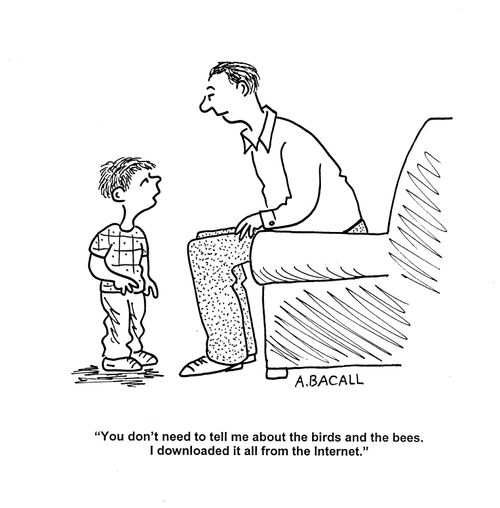 'You don't need to tell me about the birds and the bees.  I downloaded it all from the internet.'