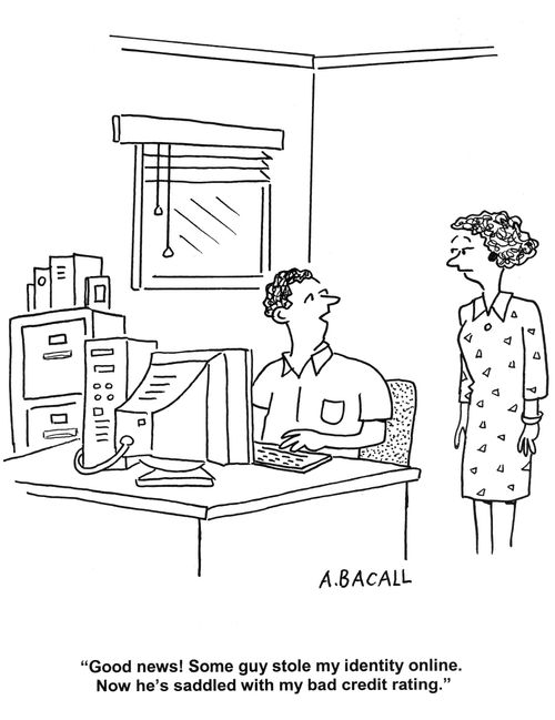 'Good news! Some guy stole my identity online. Now he's saddled with my bad credit rating.'