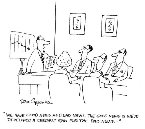'We have good news and bad news. The good news is we've developed a credible spin for the bad news...'