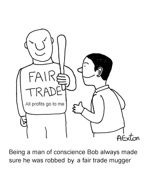 Being a man of conscience Bob always made sure he was robbed by a fair trade mugger.