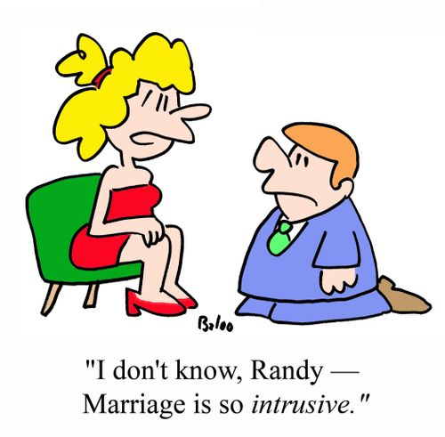 'I don't know, Randy - Marriage is so INTRUSIVE.'