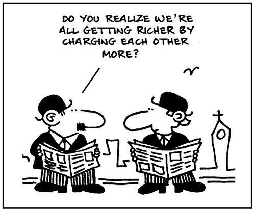 'Do you realize we're all getting richer by charging each other more?'