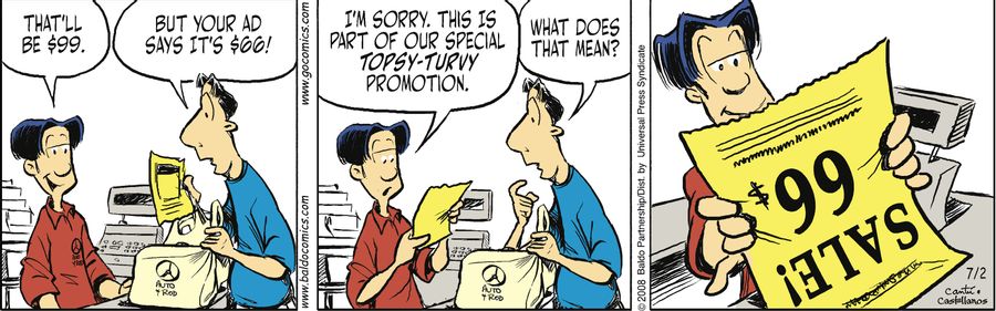 "I'm sorry. This is part of our topsy-turvy promotion."