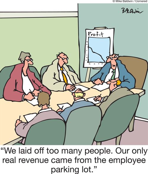 'We laid off too many people. Our only real revenue came from the employee parking lot.'