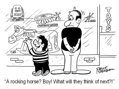 'A rocking horse? Boy! What will they think of next?!'
