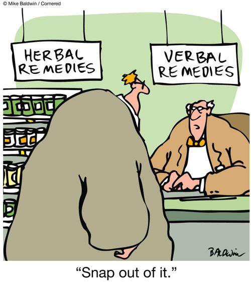 Herbal/Verbal Remedies: "Snap out of it." 