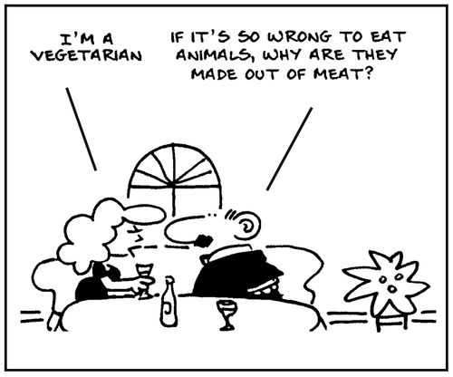 'I'm a vegetarian.' - 'If it's so wrong to eat animals, why are they made out of meat?'