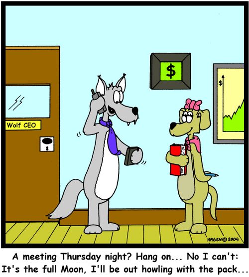 'A meeting Thursday night? Hang on... No I can't: It's the full Moon, I'll be out howling with the pack...'