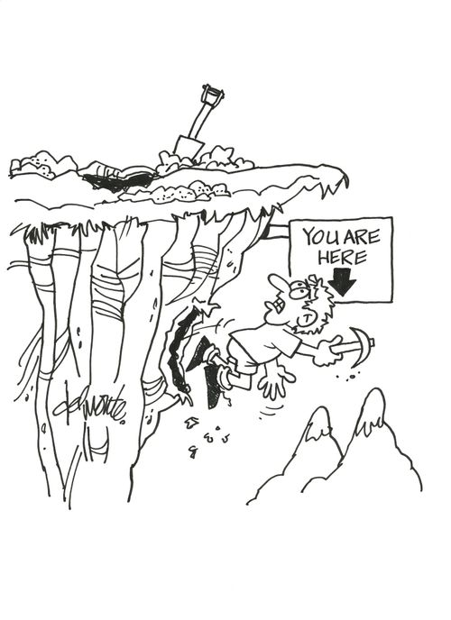 Man digs a hole looking for treasure and ends up falling out the side of a cliff sees a sign: You Are Here.