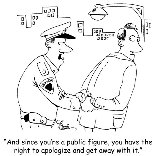 'And since you're a public figure, you have the right to apologize and get away with it.'