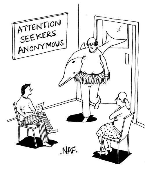 Attention seeker's anonymous.