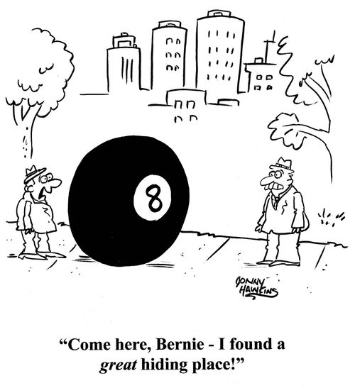 Man behind eight ball to pal: 'Come here, Bernie - I found a great hiding place!'