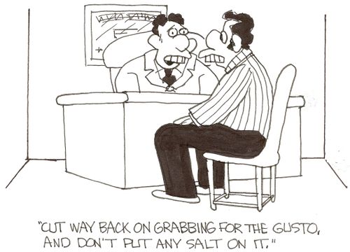 'Cut way back on grabbing for the gusto, and don't put any salt on it.'
