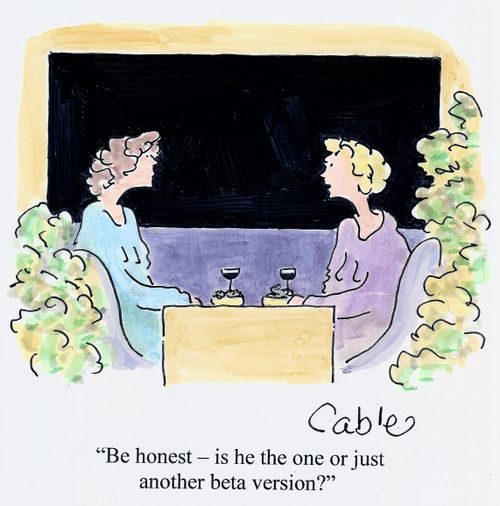 'Be honest - is he the one or just another beta version?'