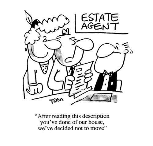 'After reading this description you've done of our house, we've decided not to move.'