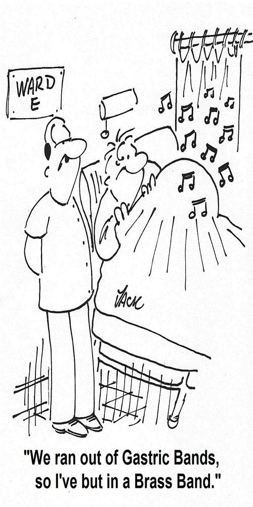'We ran out of Gastric Band,so I've put in a Brass Band.'