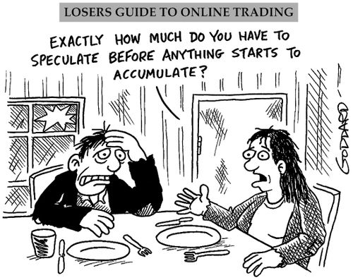 'Exactly how much do you have to speculate before anything starts to accumulate?'