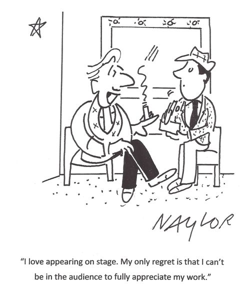 'I love appearing on stage. My only regret is that I can't be in the audience to fully appreciate my work.'