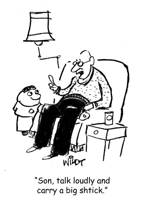 "Son, talk loudly and carry a big shtick.