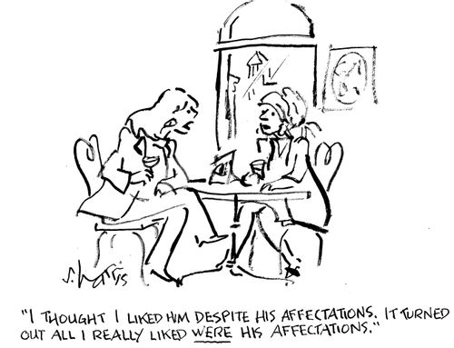 "I thought I liked him despite his affectations.  It turned out all I really liked were his affectations."