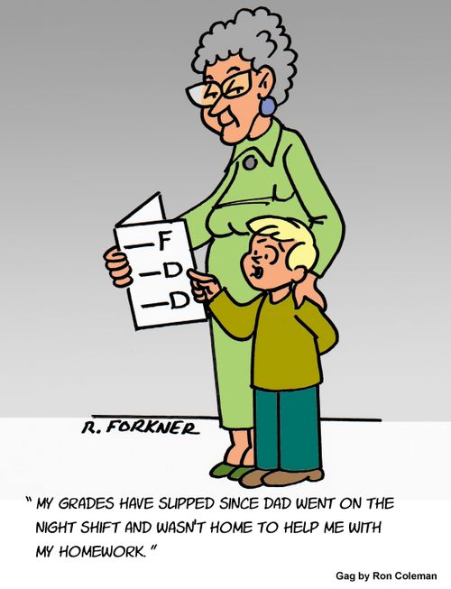 "My grades have slipped since Dad stopped helping me with my homework."