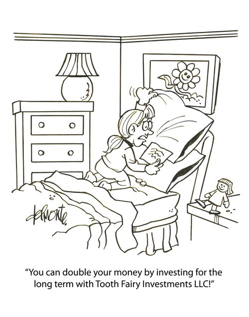 'You can double your money by investing for the long term with Tooth Fairy Investments LLC!'