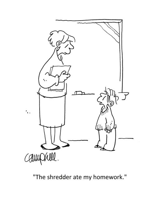 "The shredder ate my homework."