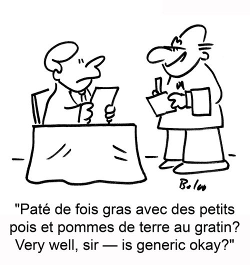 "Pat? de fois gras avec des petits pois et pommes de terre au gratin? Very well, sir ? is generic okay?"