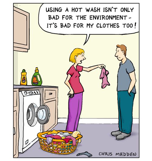 "Using a hot wash isn't only bad for the environment - it's bad for my clothes too!"