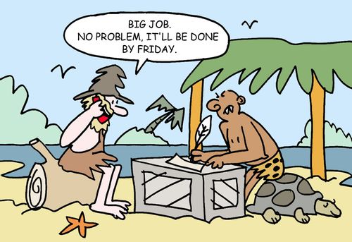 Robinson Crusoe on the phone - "Big job.  No problem, it'll be done by Friday."