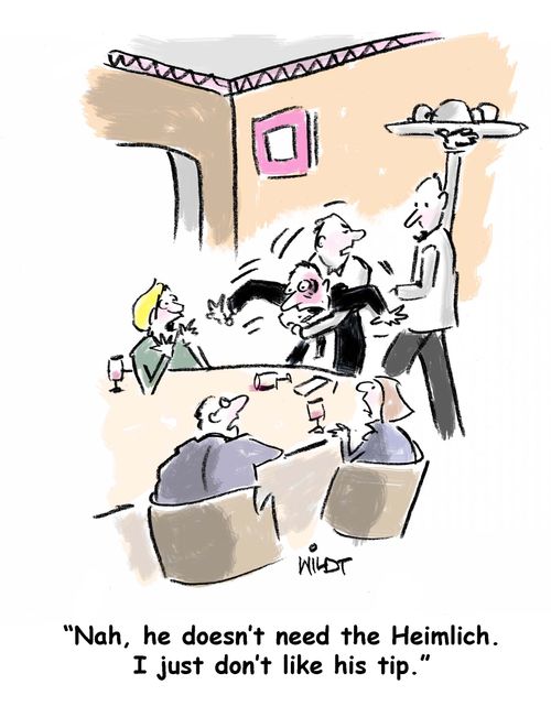 "Nah, he doesn't need the Heimlich. I just don't like his tip."