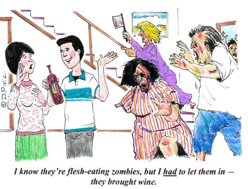 'I know they're flesh-eating zombies, but I had to let them in - they brought wine.'