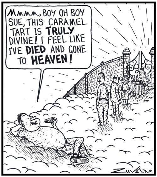 'Mmmm, Boy oh boy Sue, this Caramel Tart is TRULY divine! I feel like i've DIED and gone to HEAVEN!'
