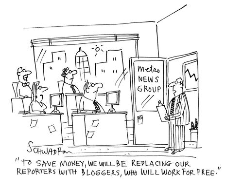 'To save money we will be replacing our reporters with bloggers, who will work for free.'