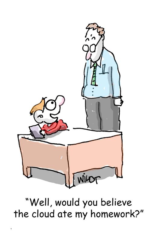 "Well, would you believe the cloud ate my homework?"